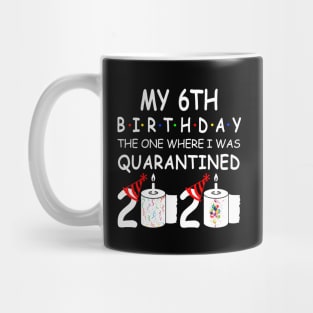 My 6th Birthday The One Where I Was Quarantined 2020 Mug